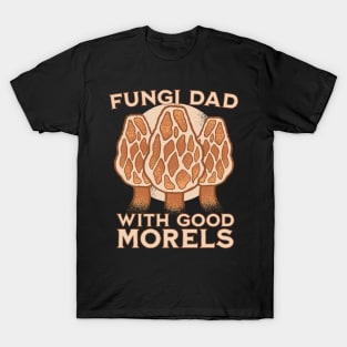 I'm a fungi dad with good morels T-Shirt